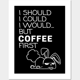 I Should... But Coffee First. Bunny Coffee Lover White Posters and Art